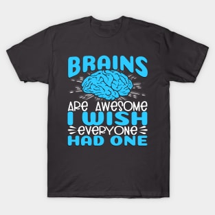 Brains Are Awesome, I Wish Everyone Had One T-Shirt